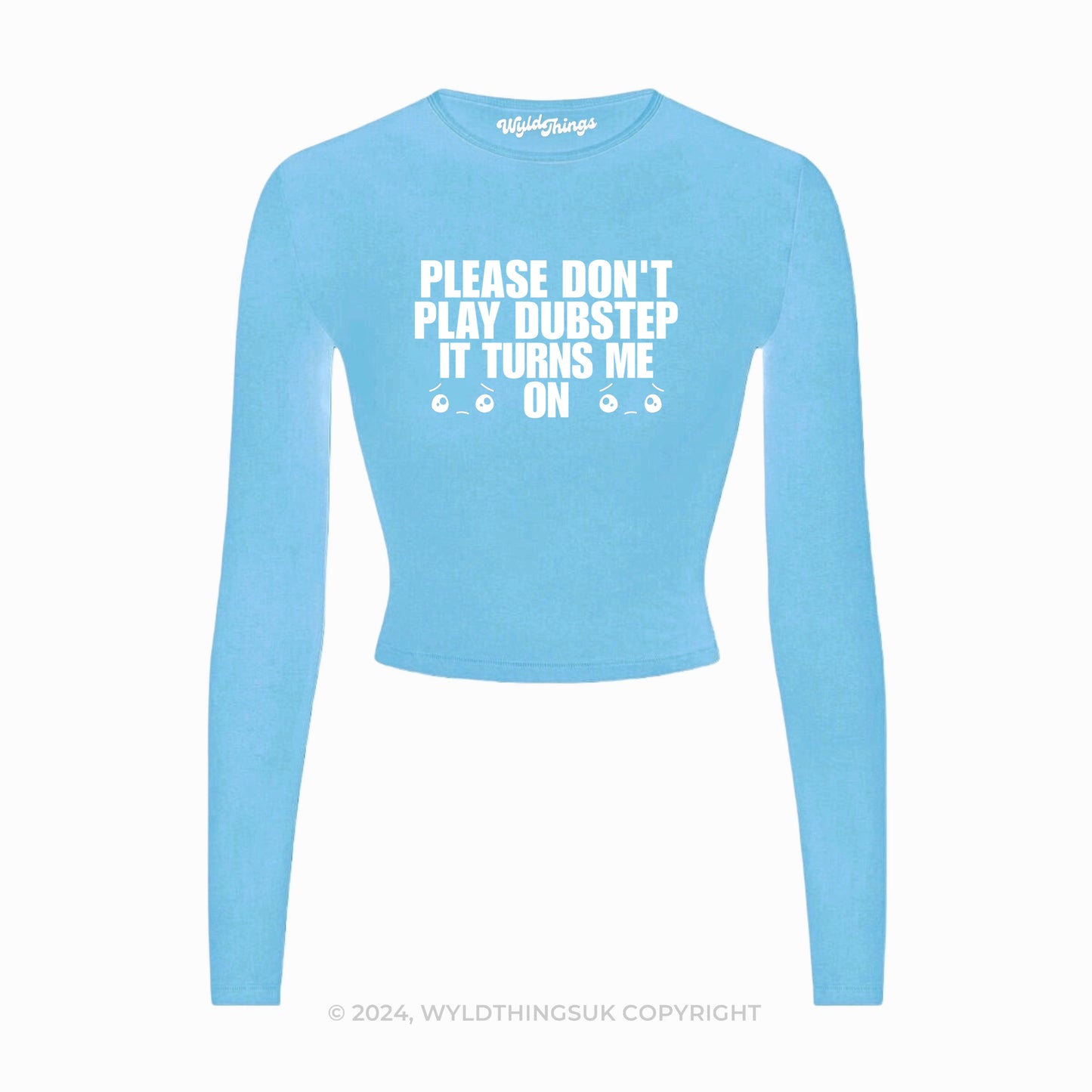 DON'T PLAY DUBSTEP IT TURNS ME ON LONG SLEEVE CROP TOP