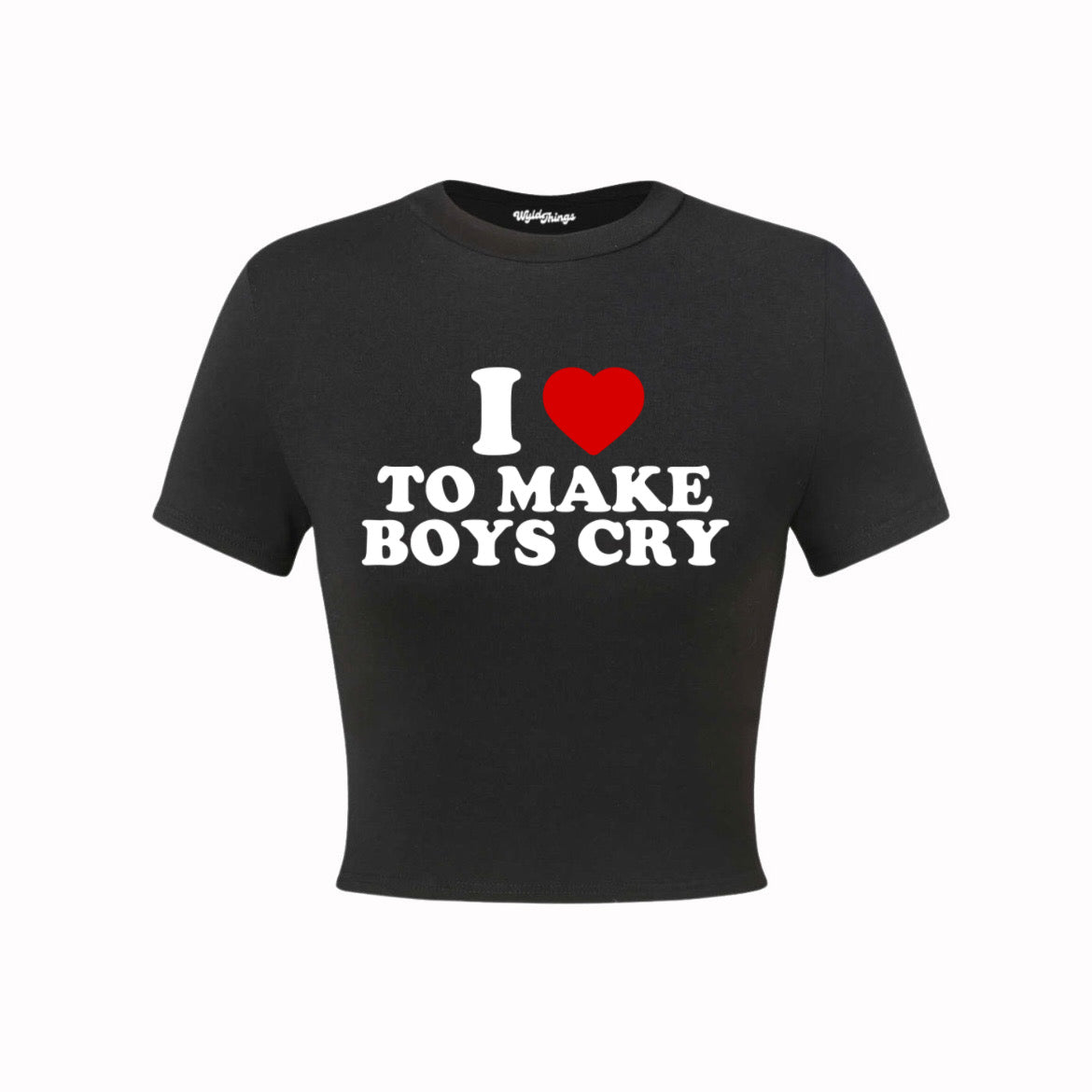 I LOVE TO MAKE BOYS CRY CROP TOP