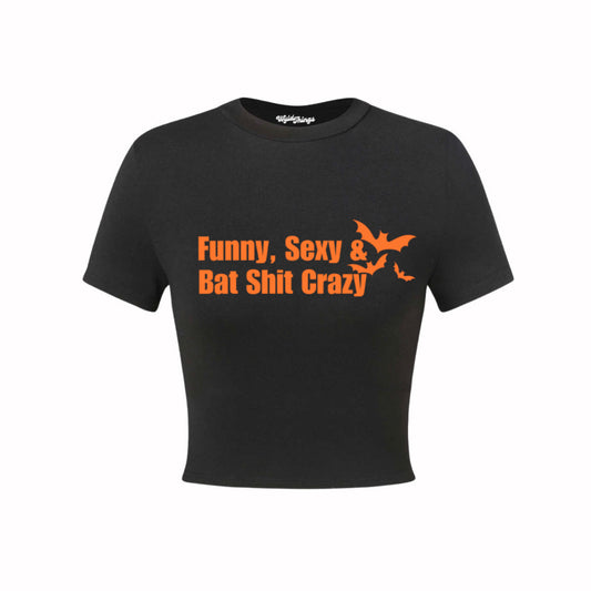 FUNNY SEXY AND BAT SHIT CRAZY CROP TOP