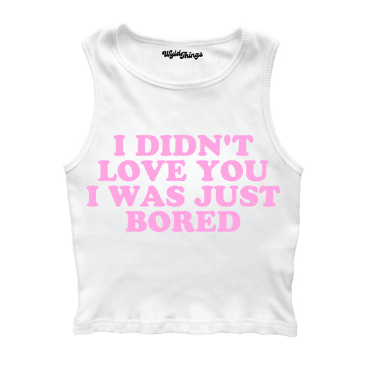 I DIDN'T LOVE YOU I WAS JUST BORED CROPPED TANK TOP