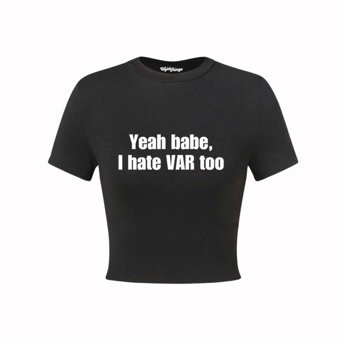 YEAH BABE I HATE VAR TOO CROP TOP