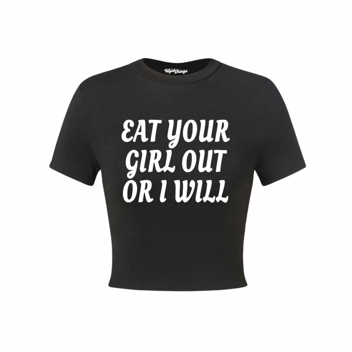 EAT YOUR GIRL OUT OR I WILL CROP TOP