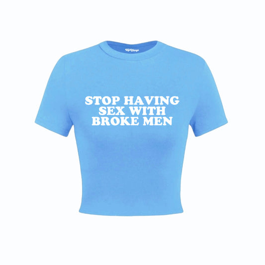 STOP HAVING SEX WITH BROKE MEN CROP TOP