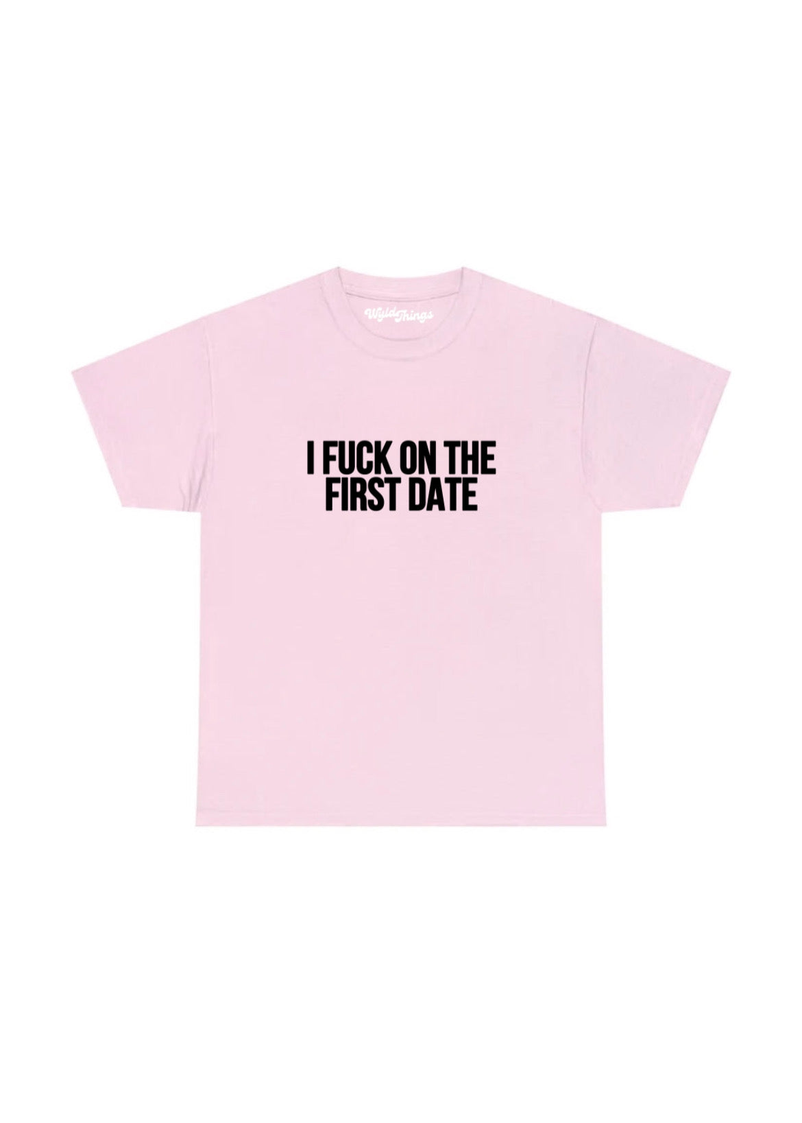 I FUCK ON THE FIRST DATE T-SHIRT