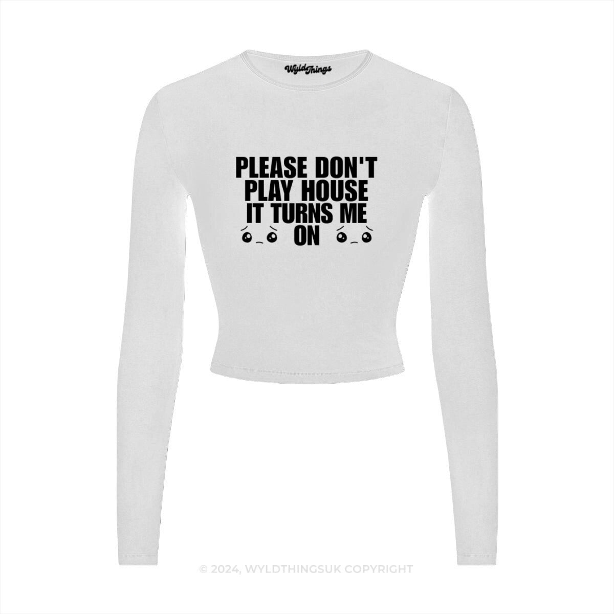 DON'T PLAY HOUSE IT TURNS ME ON LONG SLEEVE CROP TOP