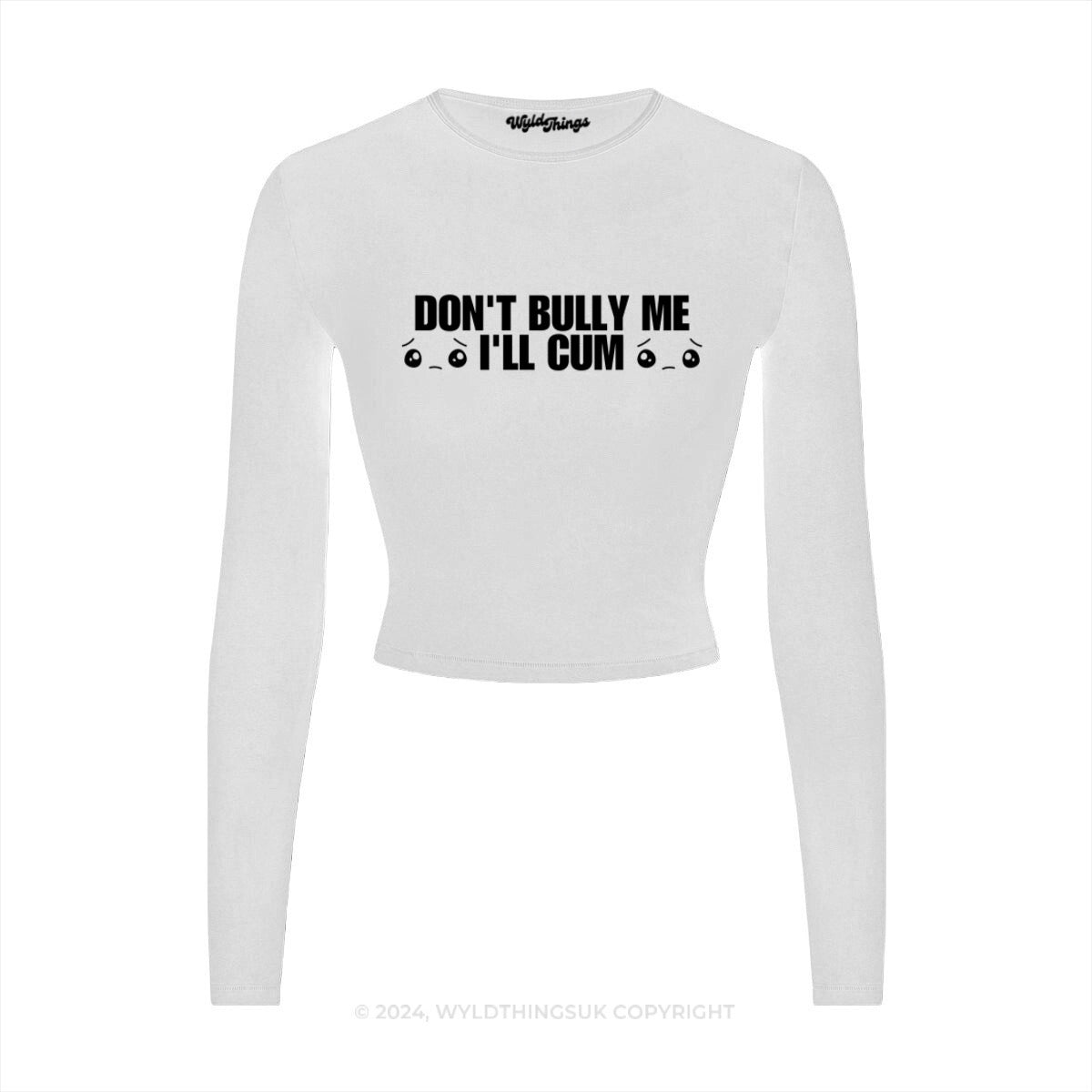 DON'T BULLY ME I'LL CUM LONG SLEEVE CROP TOP