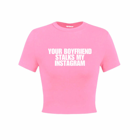 YOUR BOYFRIEND STALKS MY INSTAGRAM CROP TOP