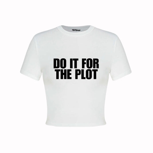 DO IT FOR THE PLOT CROP TOP