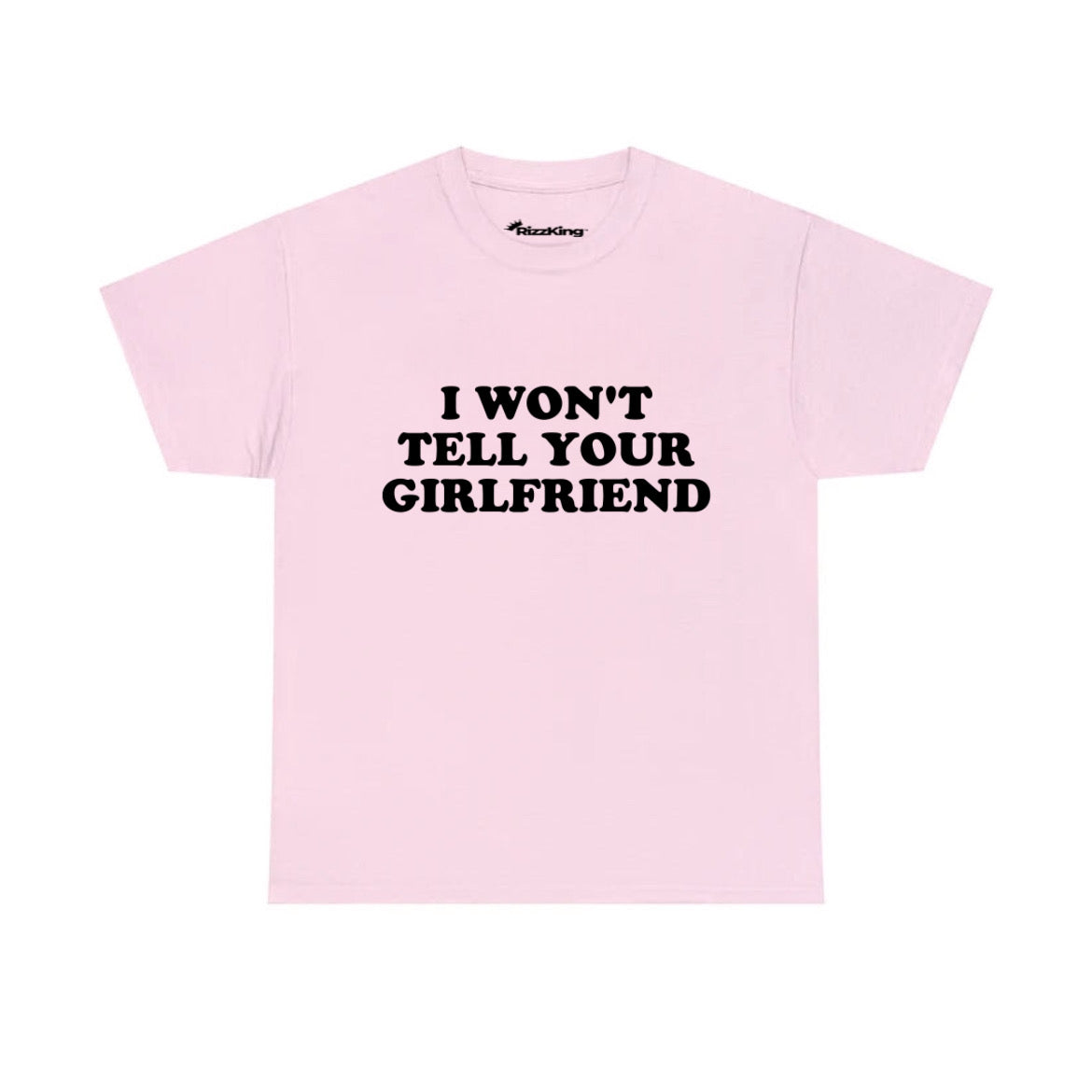 I WON'T TELL YOUR GIRLFRIEND T-SHIRT