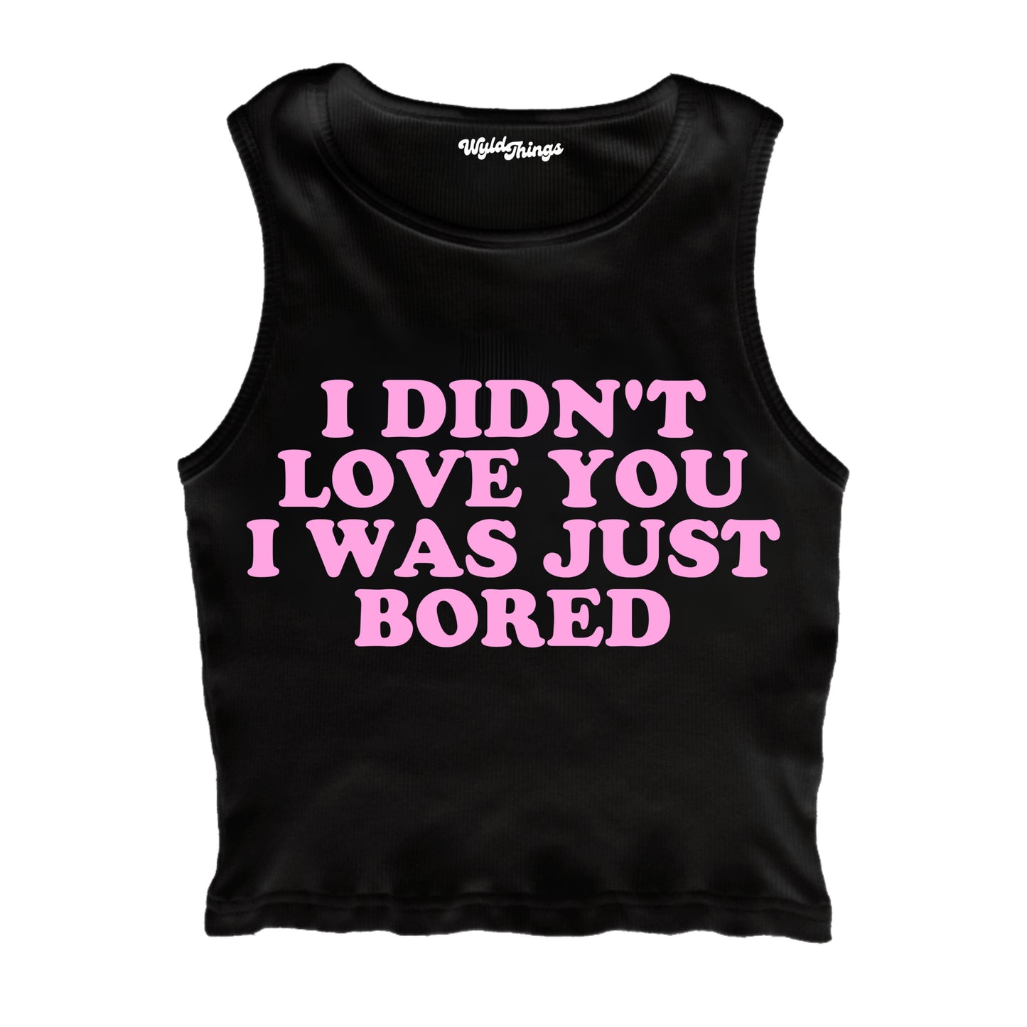 I DIDN'T LOVE YOU I WAS JUST BORED CROPPED TANK TOP