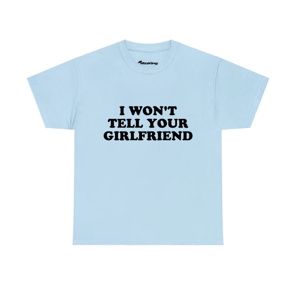 I WON'T TELL YOUR GIRLFRIEND T-SHIRT