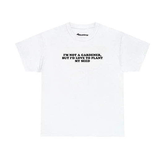 IM NOT A GARDENER T-SHIRT