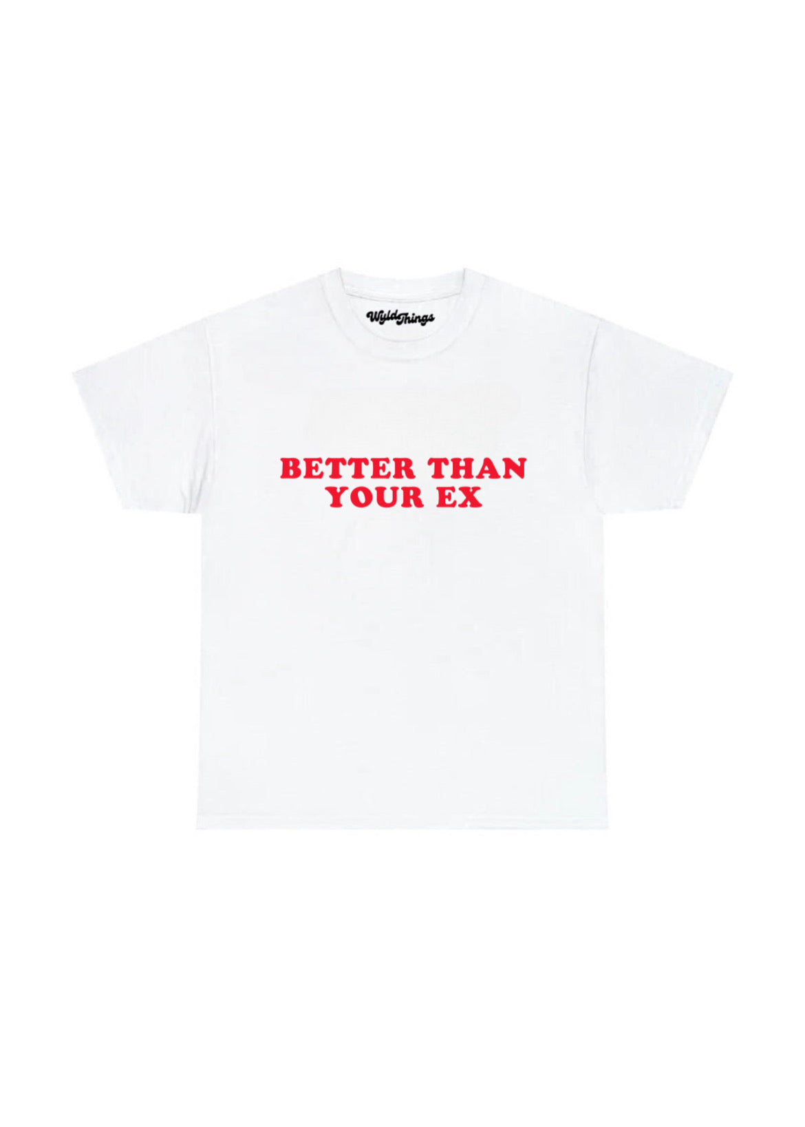 BETTER THAN YOUR EX T-SHIRT