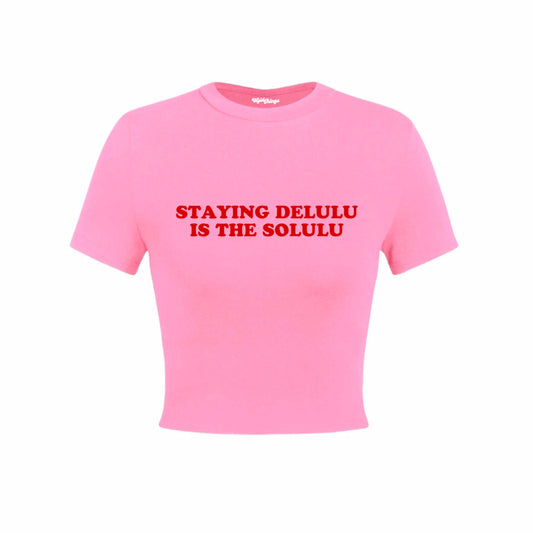 STAYING DELULU IS THE SOLULU CROP TOP