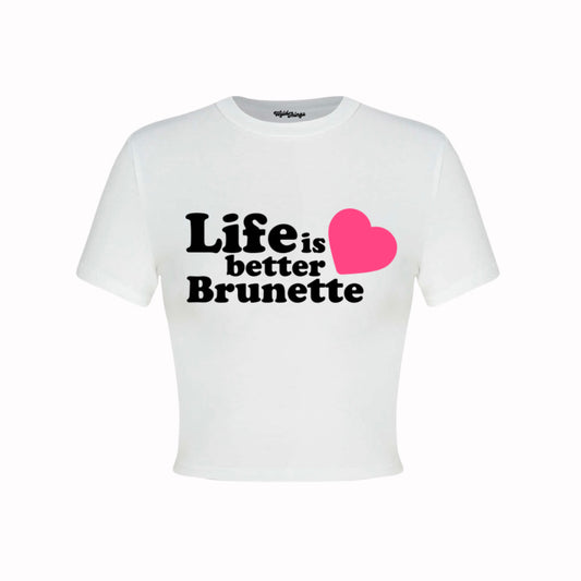 LIFE IS BETTER BRUNETTE CROP TOP