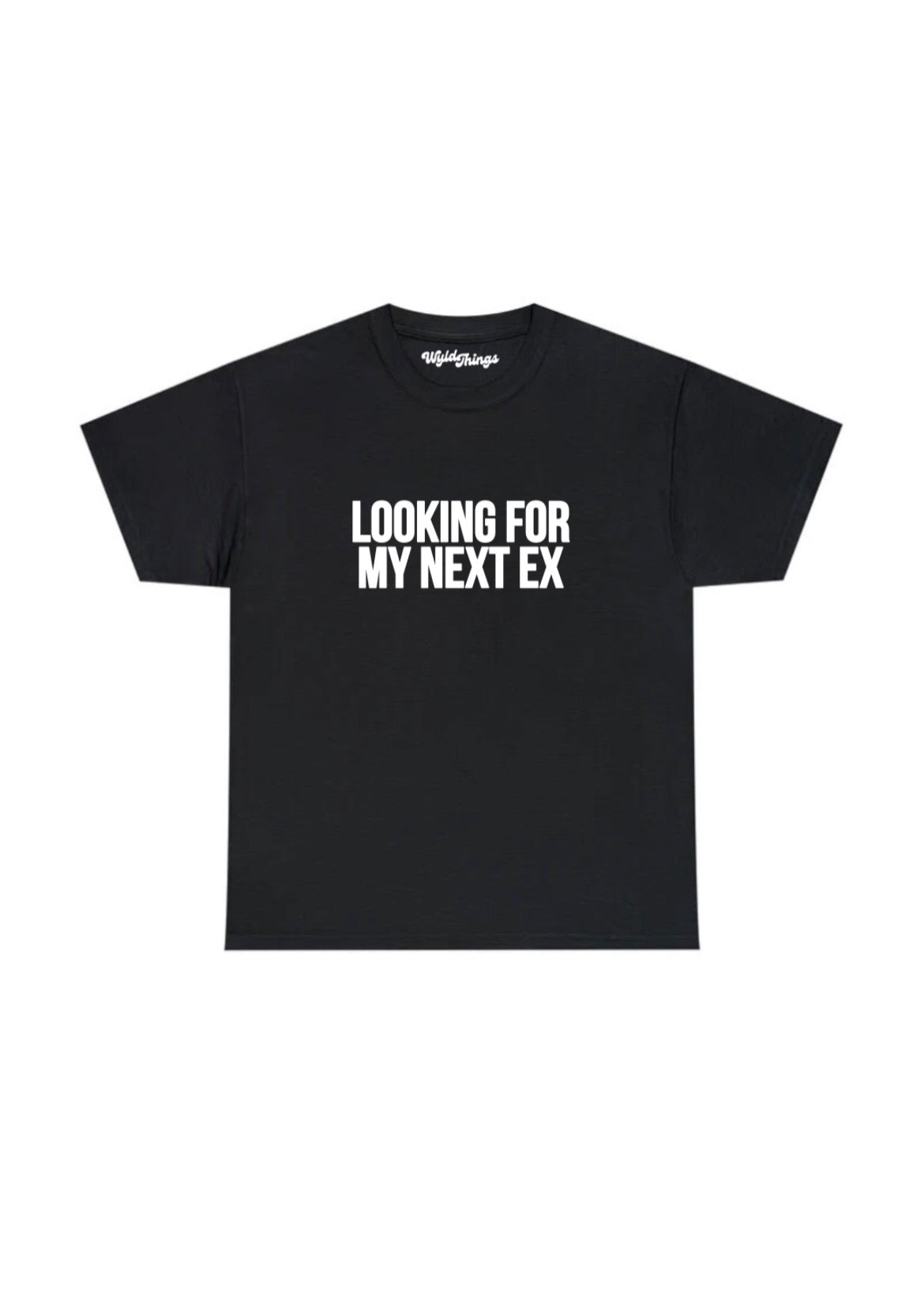 LOOKING FOR MY NEXT EX T-SHIRT