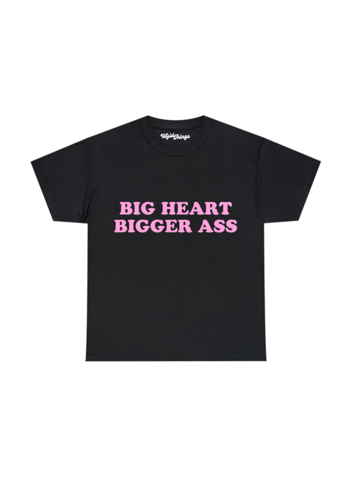 BIG HEART BIGGER ASS T-SHIRT