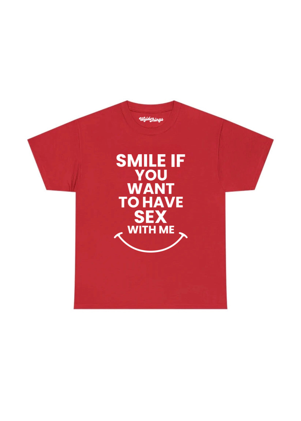 SMILE IF YOU WANT TO HAVE SEX WITH ME T-SHIRT