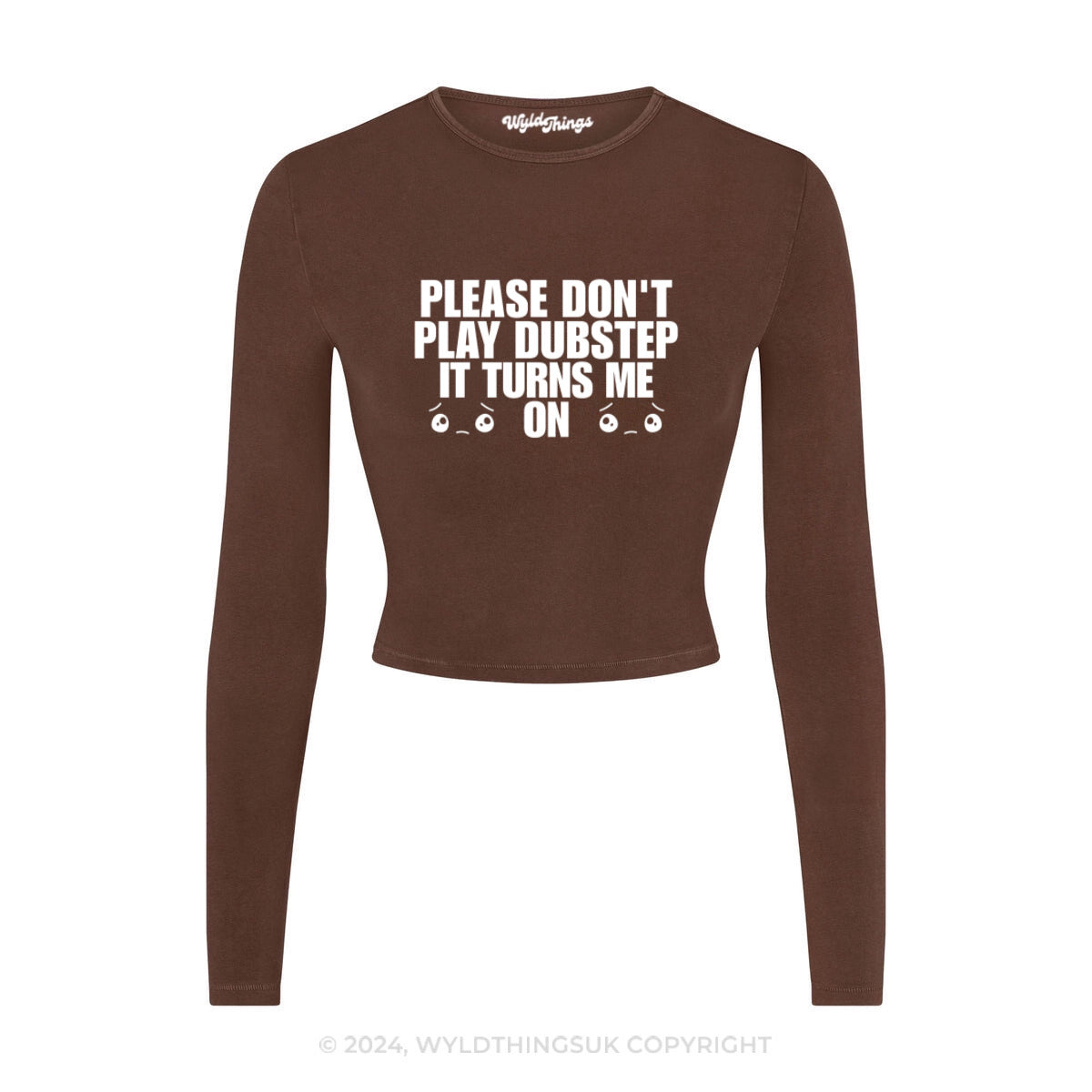 DON'T PLAY DUBSTEP IT TURNS ME ON LONG SLEEVE CROP TOP