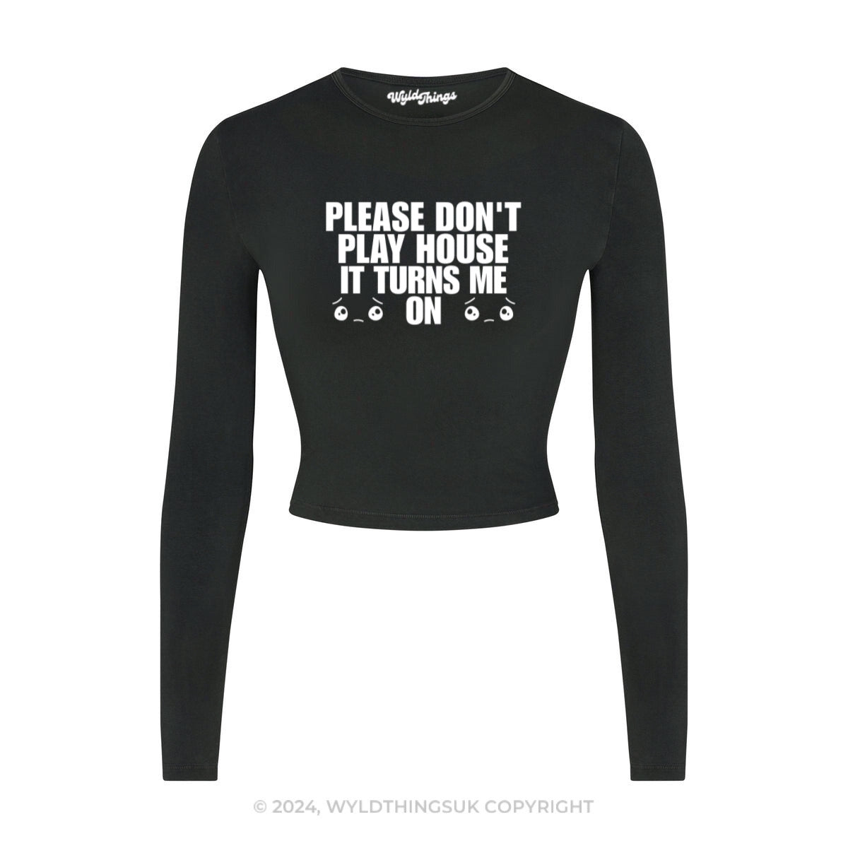 DON'T PLAY HOUSE IT TURNS ME ON LONG SLEEVE CROP TOP