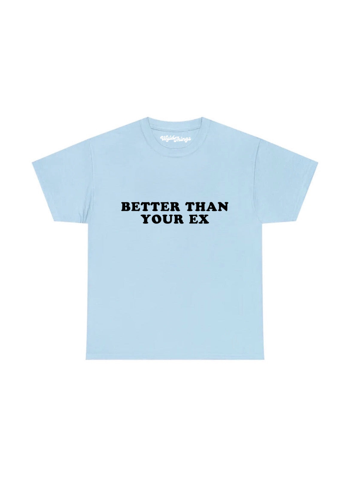 BETTER THAN YOUR EX T-SHIRT