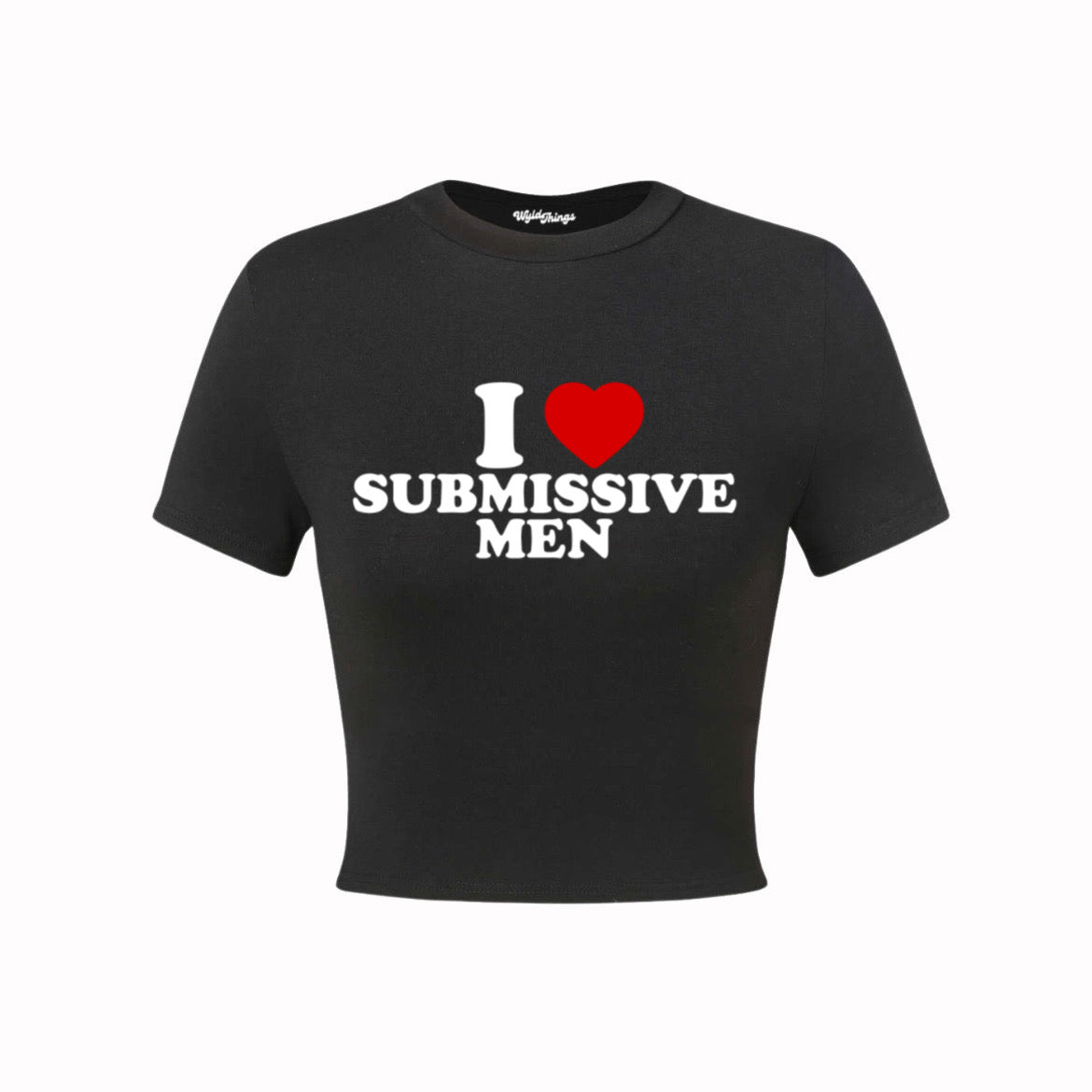 I LOVE SUBMISSIVE MEN CROP TOP