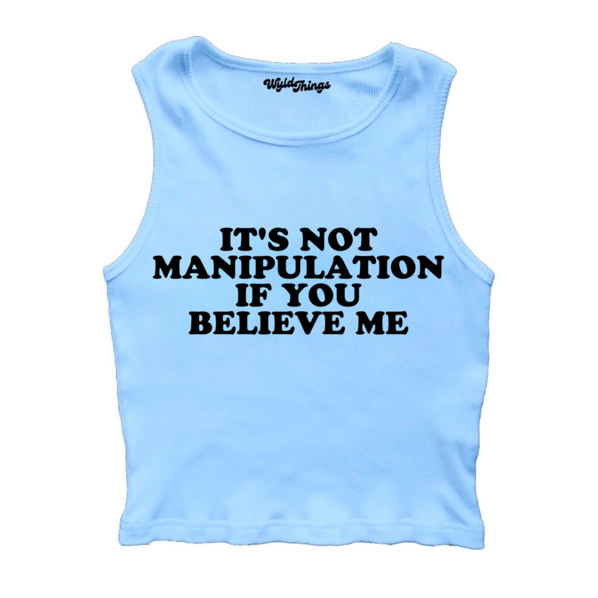 IT'S NOT MANIPULATION IF YOU BELIEVE ME CROPPED TANK TOP