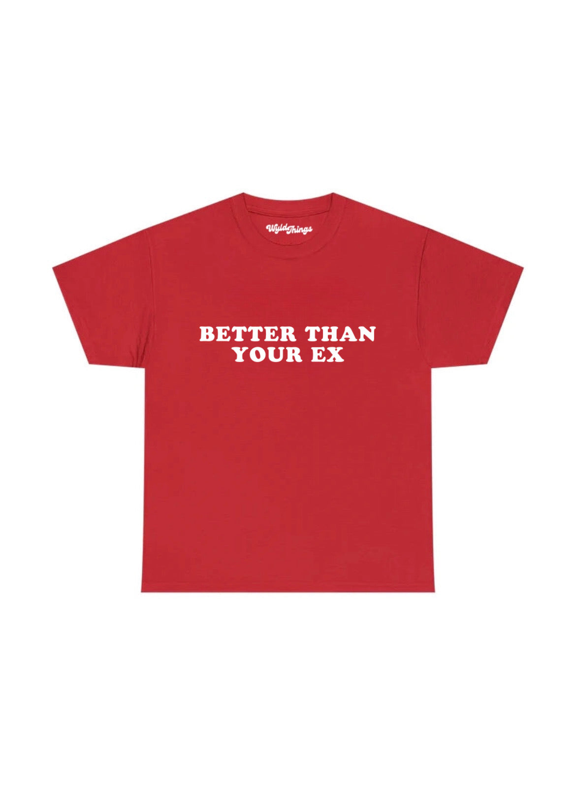 BETTER THAN YOUR EX T-SHIRT