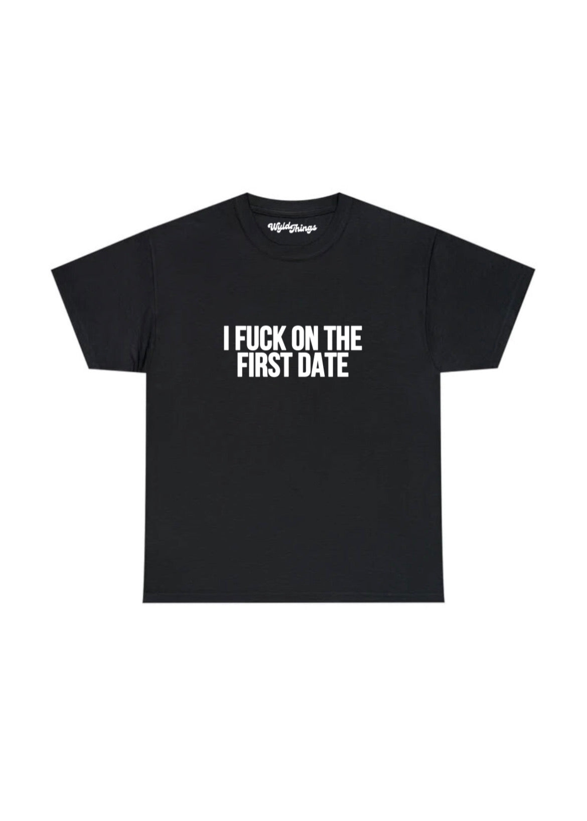 I FUCK ON THE FIRST DATE T-SHIRT