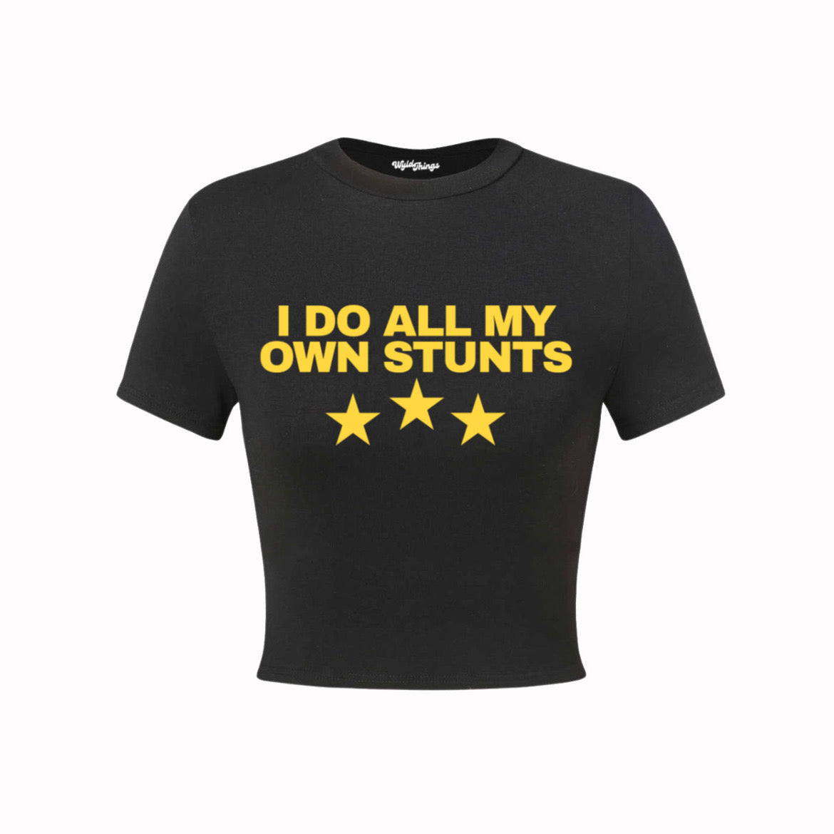 I DO ALL MY OWN STUNTS CROP TOP