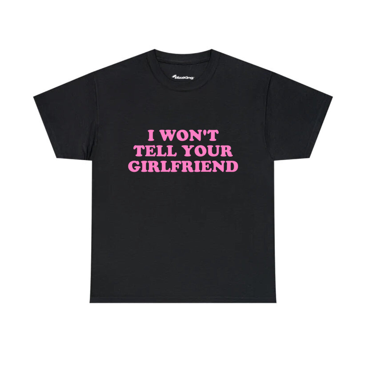 I WON'T TELL YOUR GIRLFRIEND T-SHIRT