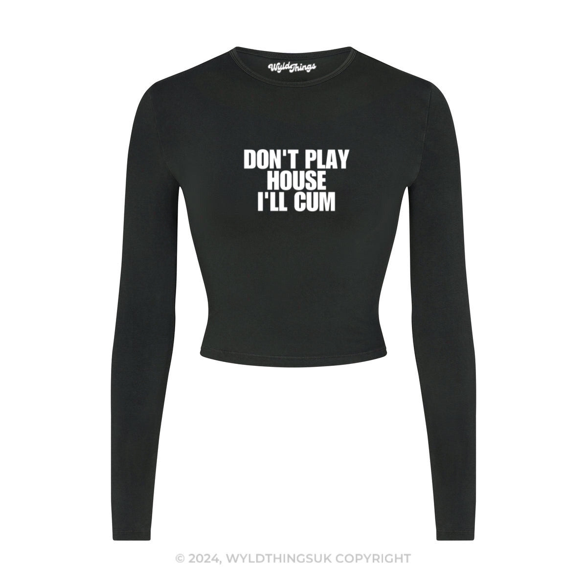 DON'T PLAY HOUSE I'LL CUM LONG SLEEVE CROP TOP