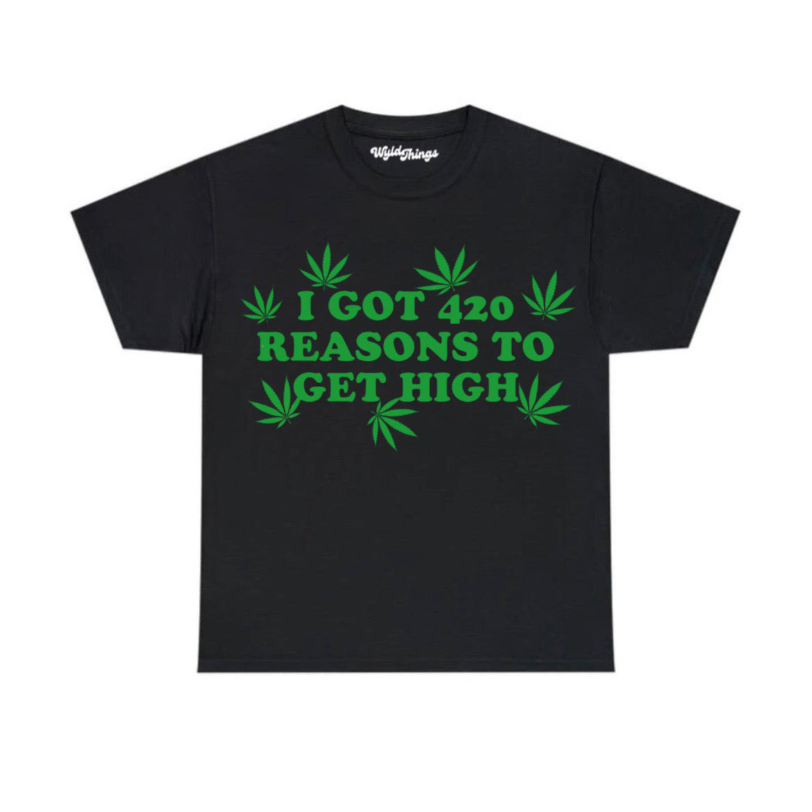 I GOT 420 REASONS TO GET HIGH T-SHIRT