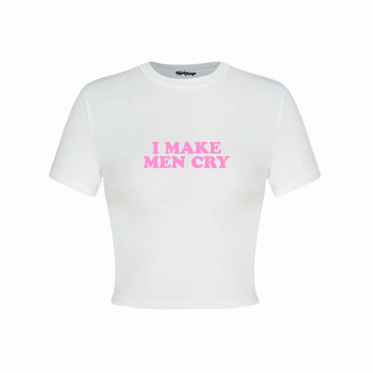 I MAKE MEN CRY CROP TOP