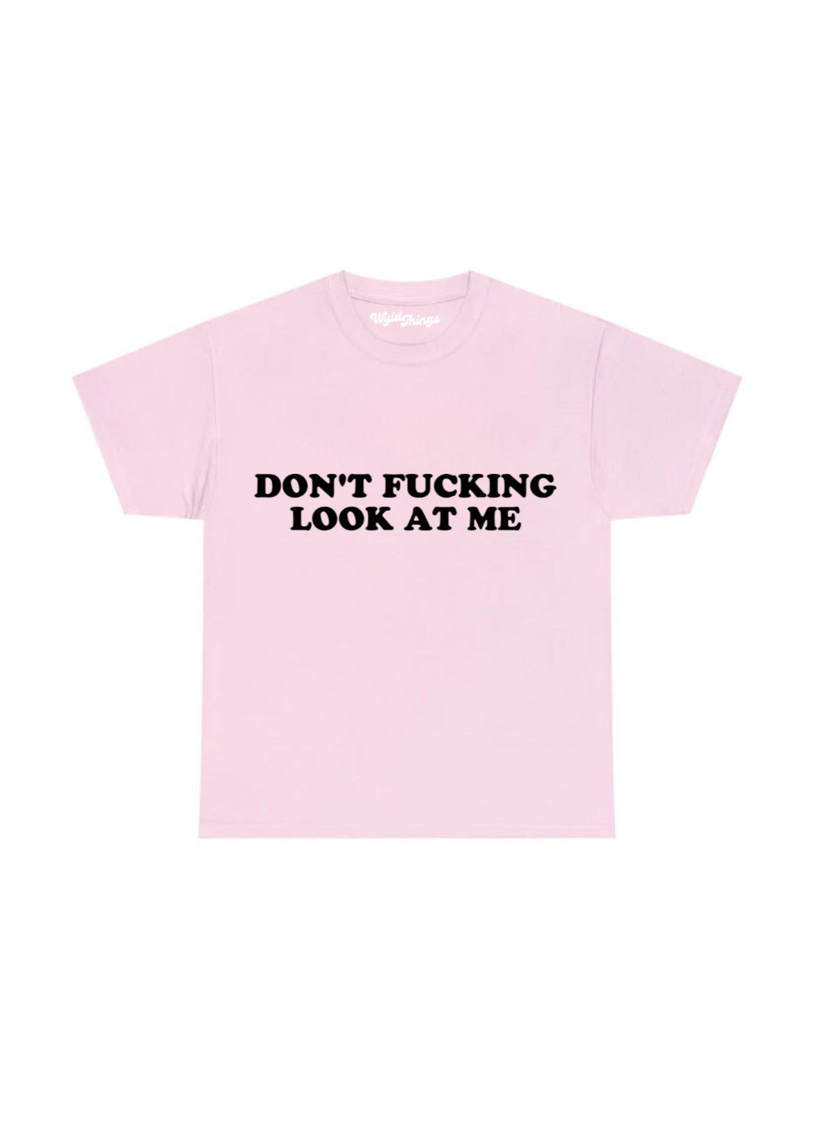 DON'T FUCKING LOOK AT ME T-SHIRT