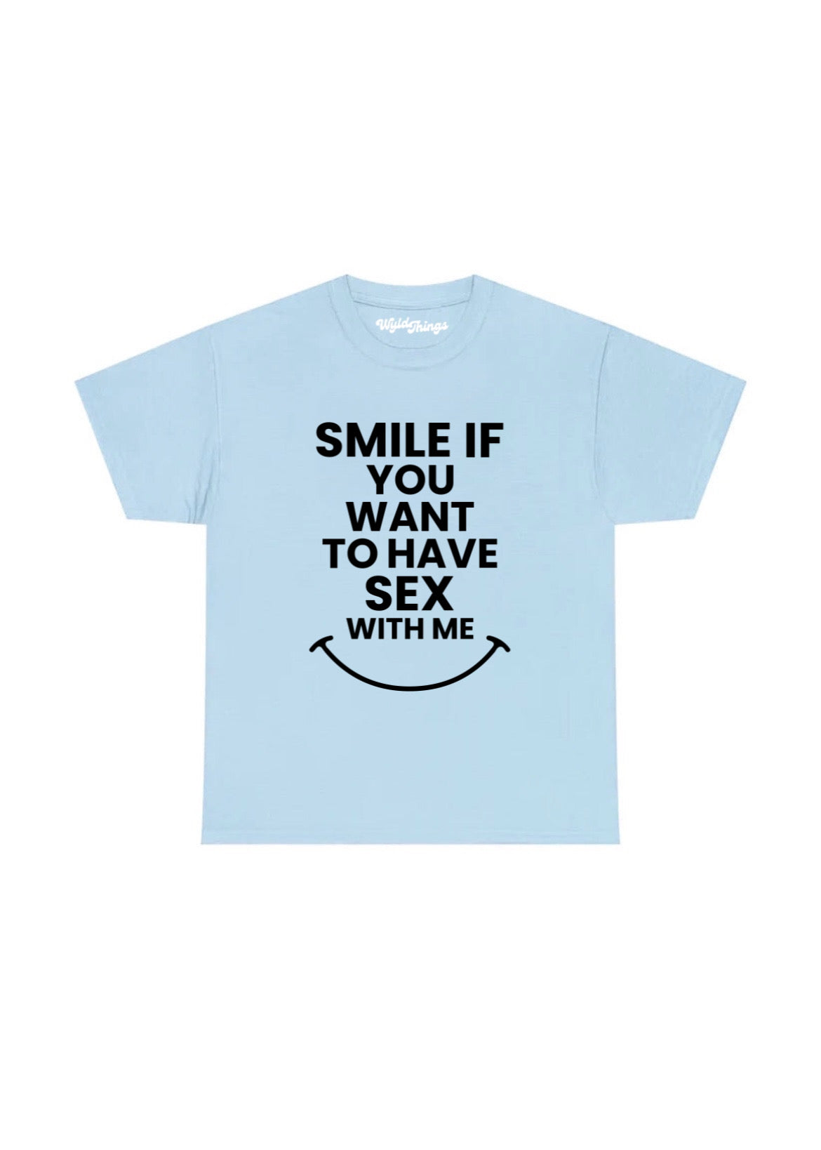 SMILE IF YOU WANT TO HAVE SEX WITH ME T-SHIRT