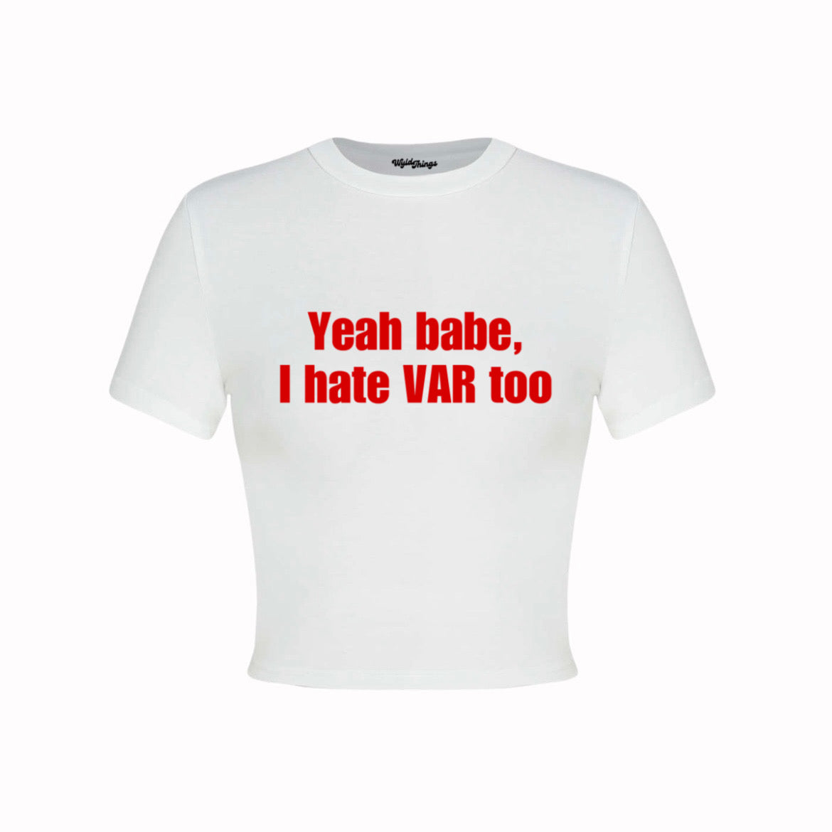 YEAH BABE I HATE VAR TOO CROP TOP