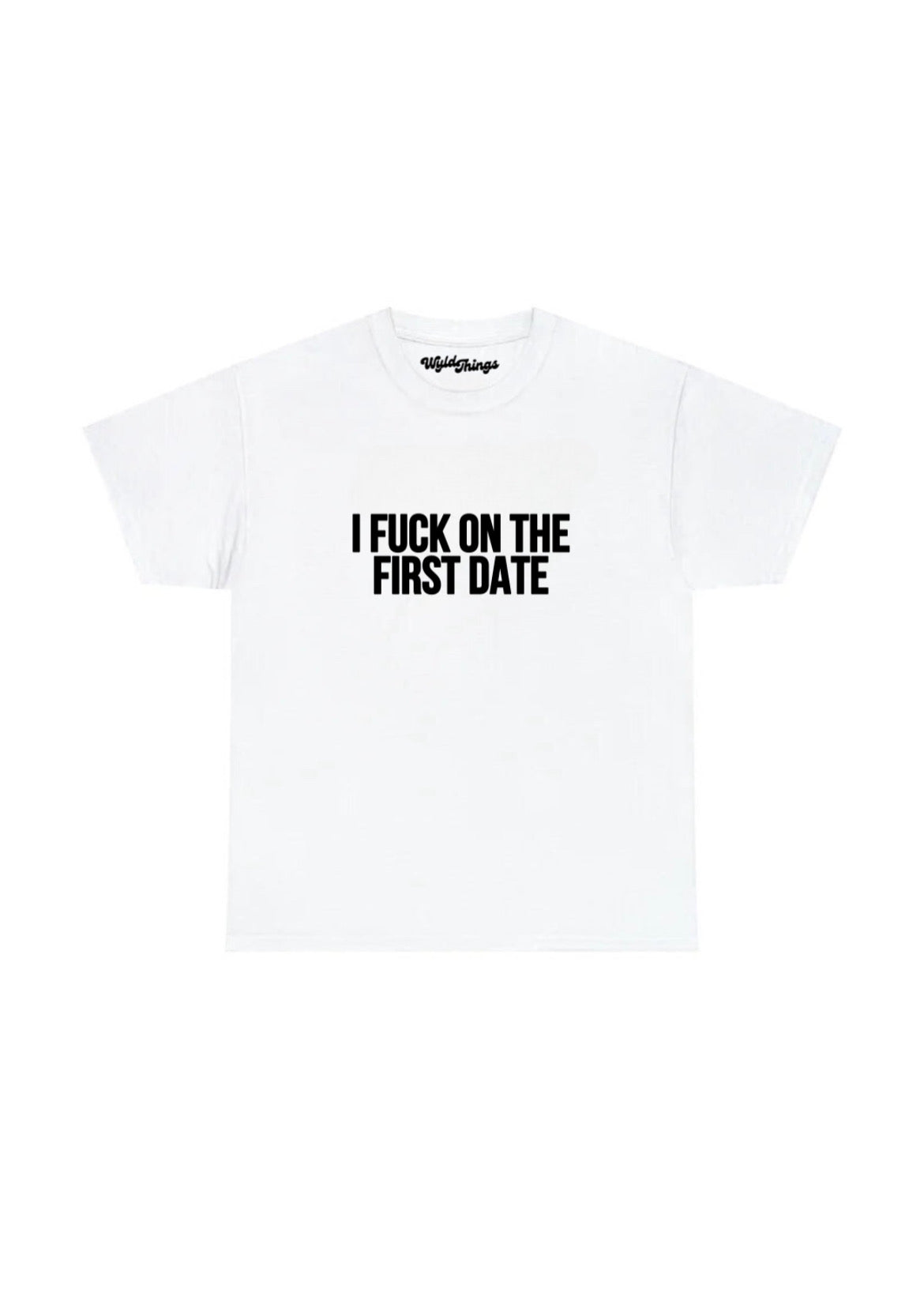 I FUCK ON THE FIRST DATE T-SHIRT