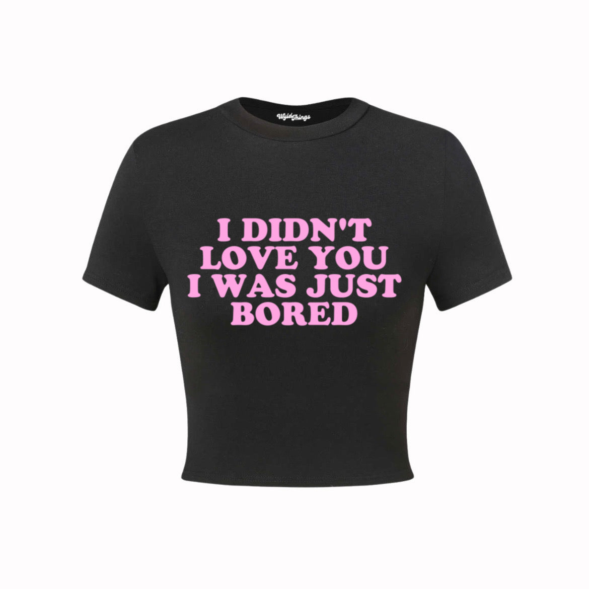 I DIDN'T LOVE YOU I WAS JUST BORED CROP TOP