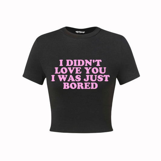 I DIDN'T LOVE YOU I WAS JUST BORED CROP TOP