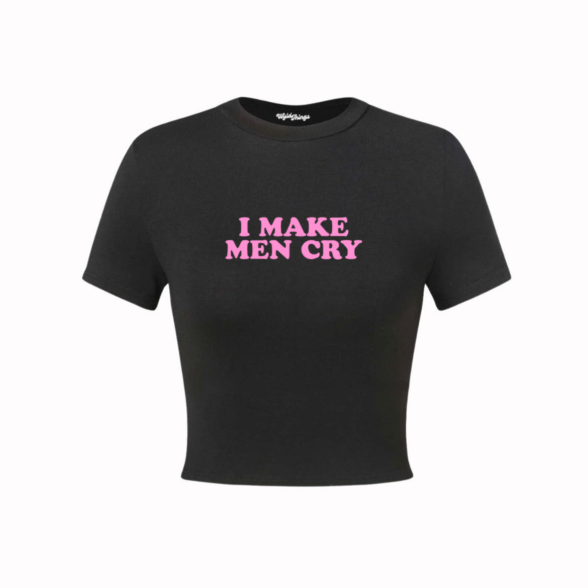 I MAKE MEN CRY CROP TOP