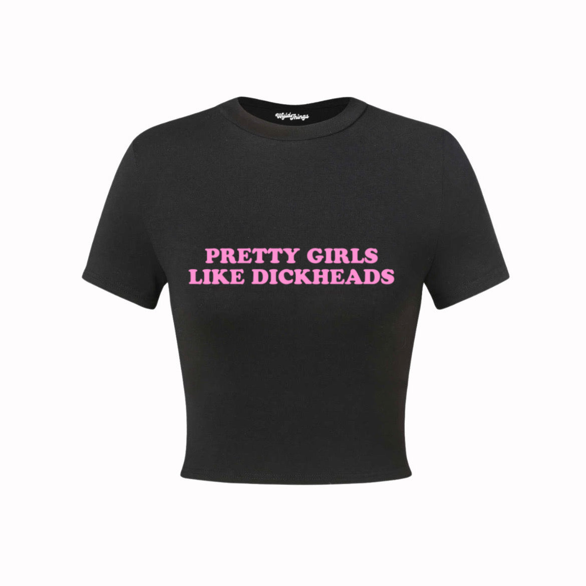 PRETTY GIRLS LIKE DICKHEADS CROP TOP