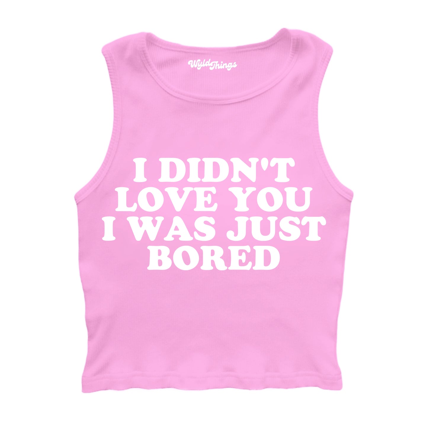 I DIDN'T LOVE YOU I WAS JUST BORED CROPPED TANK TOP