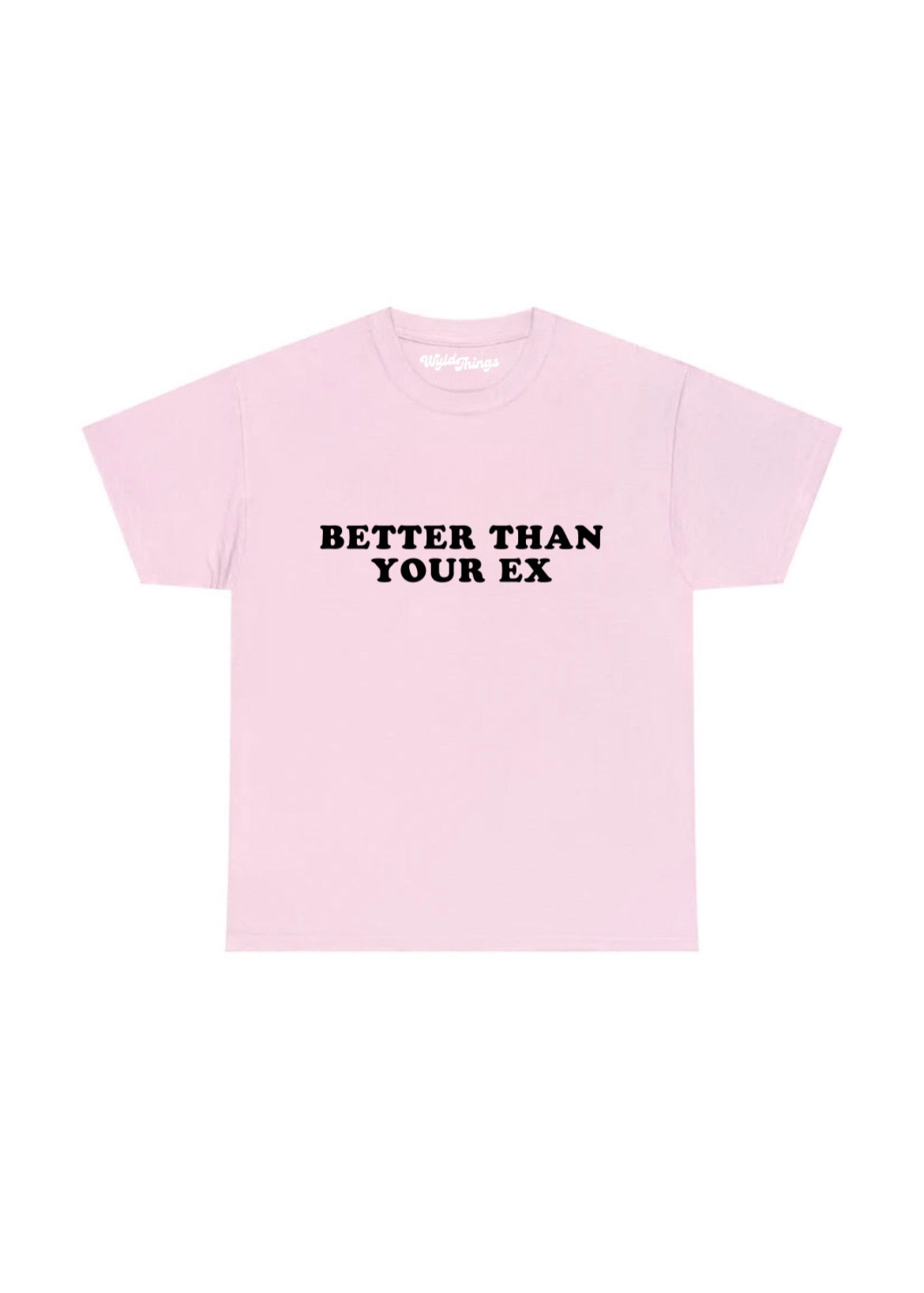 BETTER THAN YOUR EX T-SHIRT