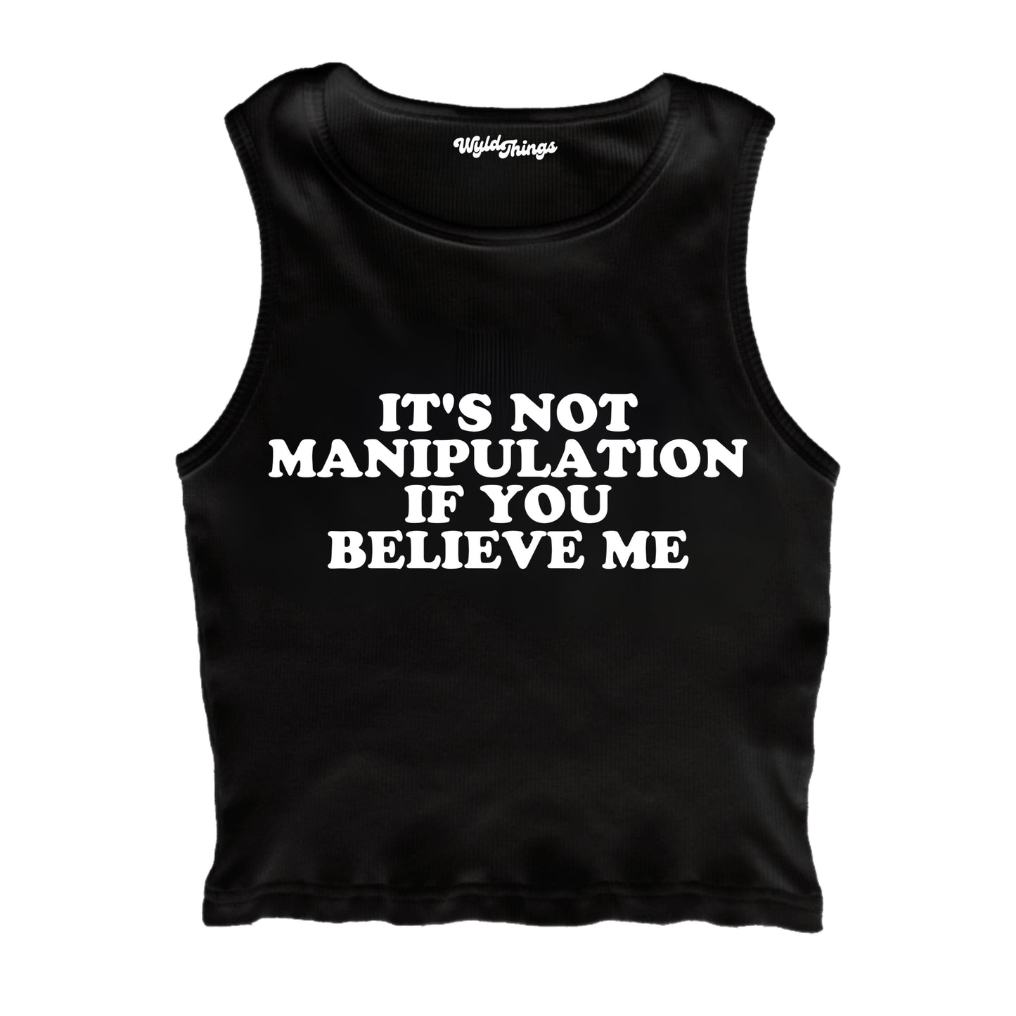 IT'S NOT MANIPULATION IF YOU BELIEVE ME CROPPED TANK TOP