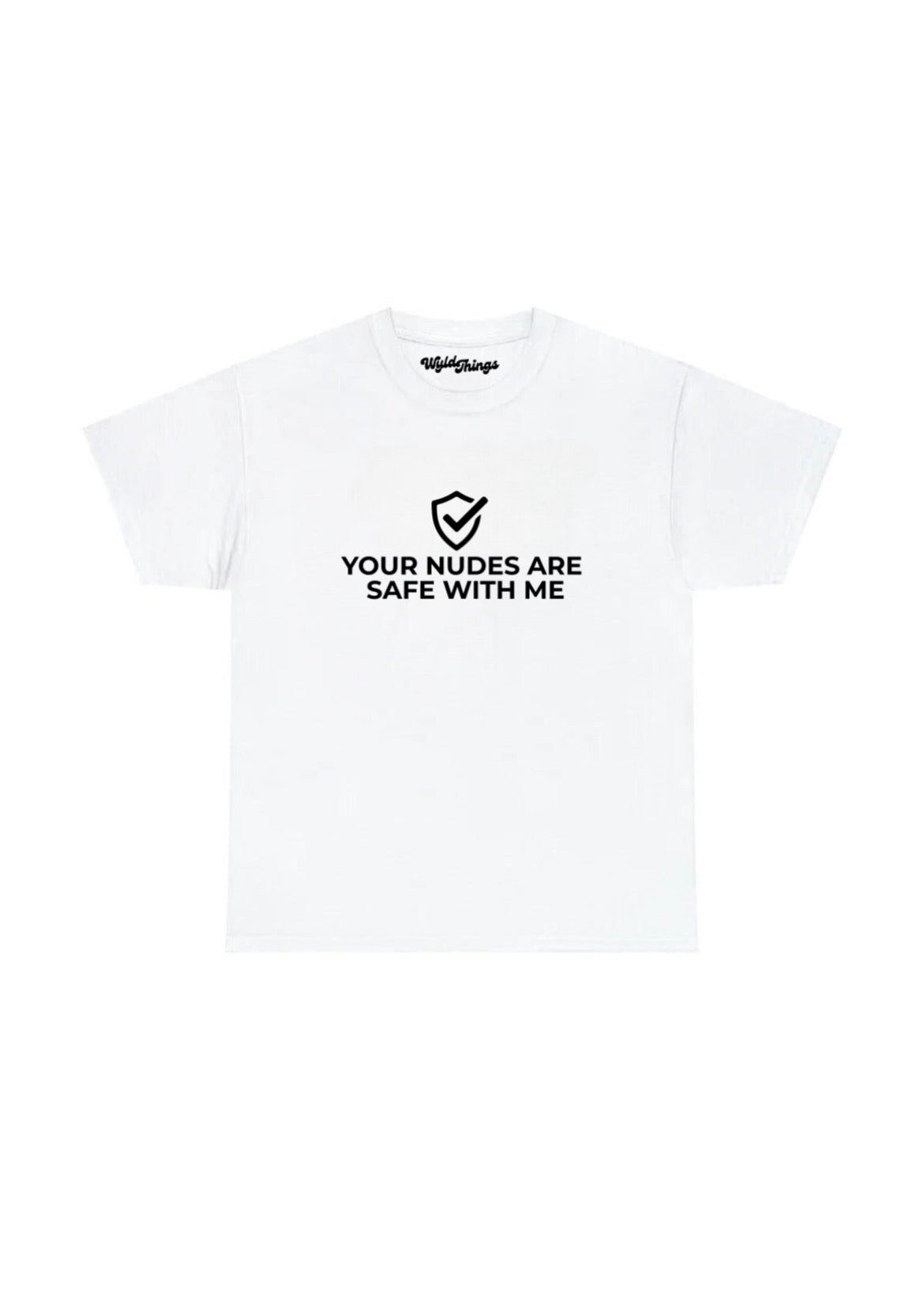 YOUR NUDES ARE SAFE WITH ME T-SHIRT