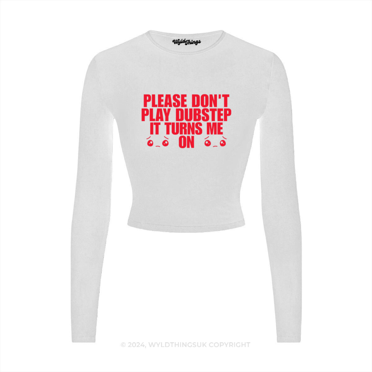 DON'T PLAY DUBSTEP IT TURNS ME ON LONG SLEEVE CROP TOP