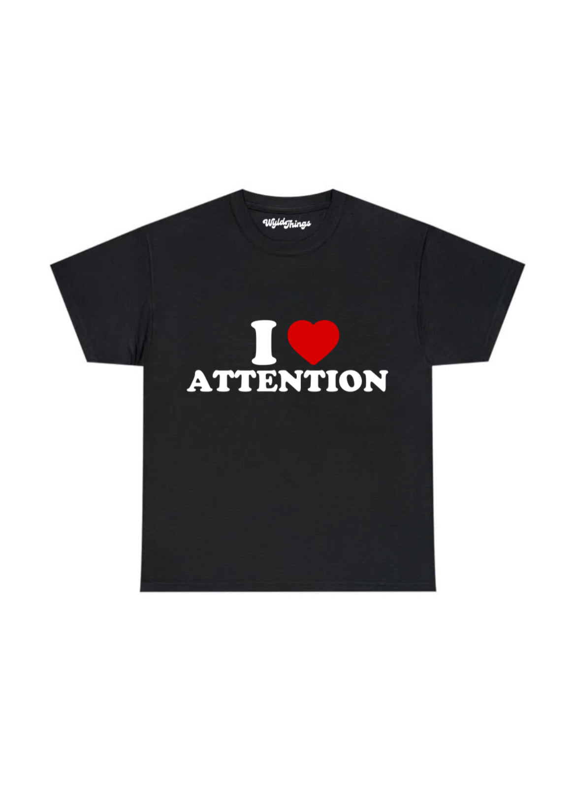 I LOVE ATTENTION T-SHIRT