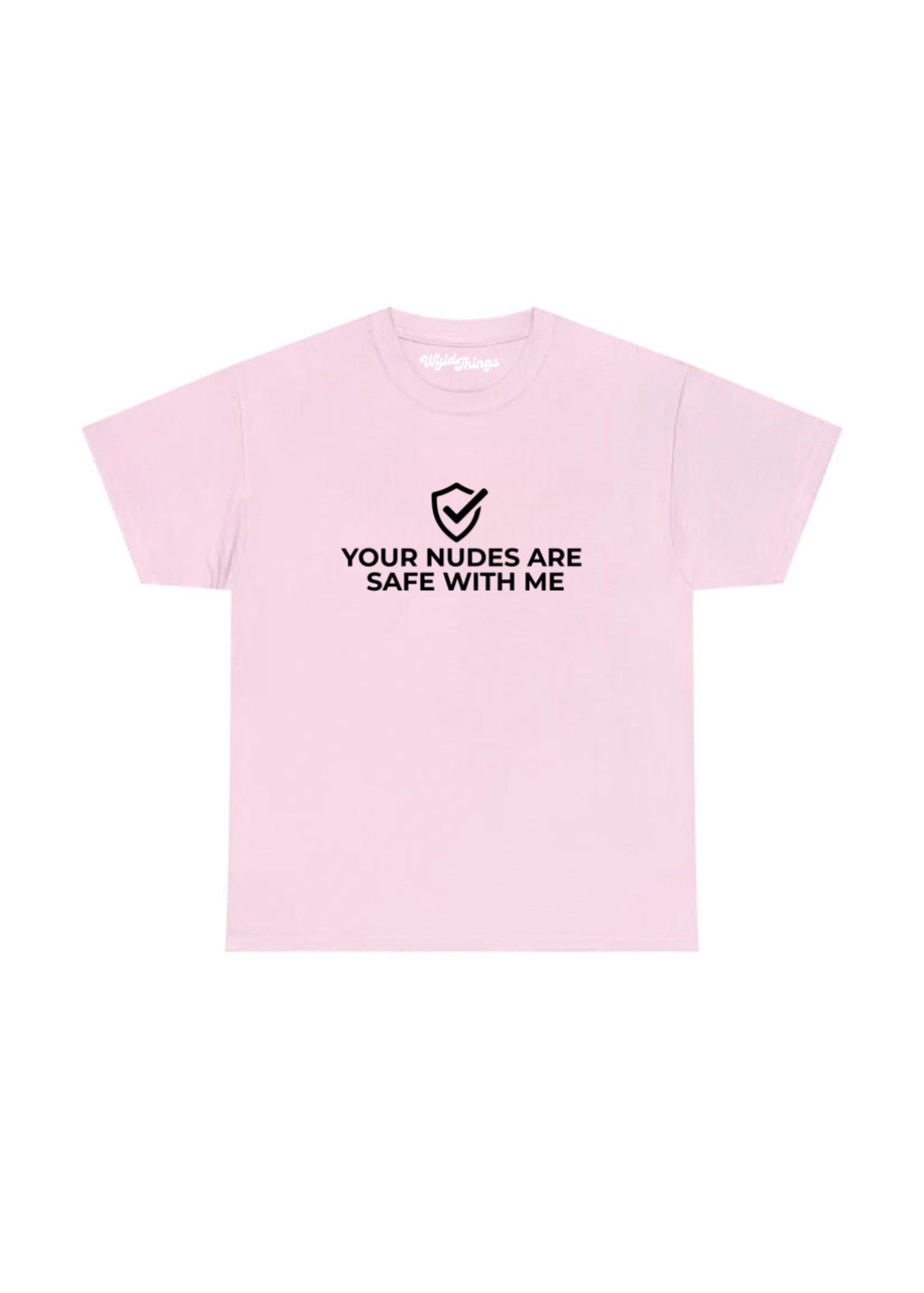 YOUR NUDES ARE SAFE WITH ME T-SHIRT