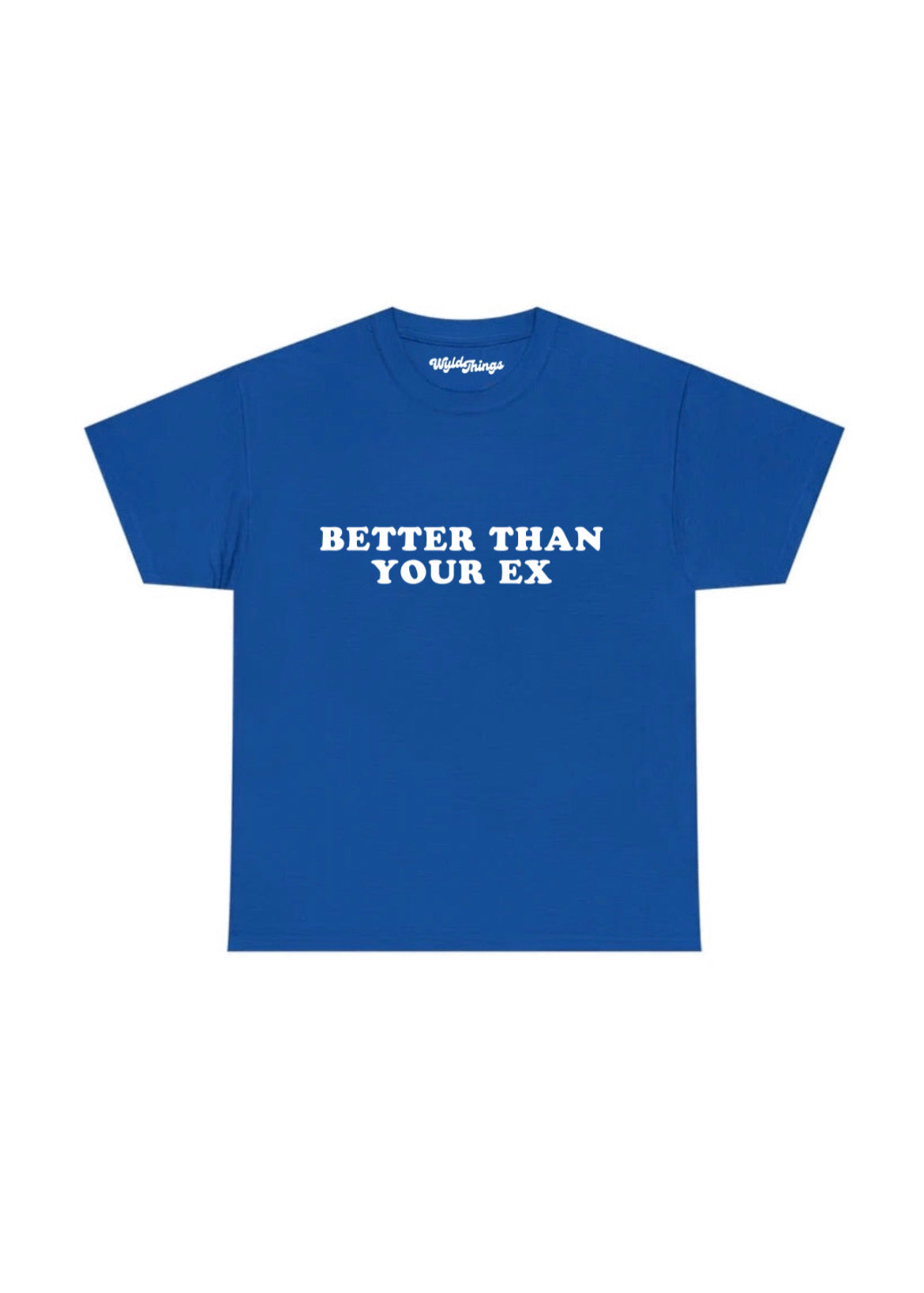 BETTER THAN YOUR EX T-SHIRT